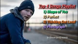 Top 4 Ed Sheeran Songs Playlist