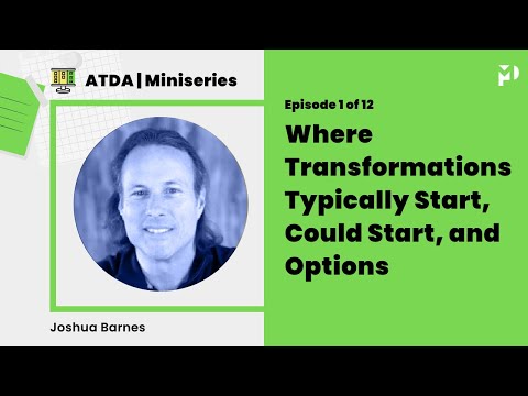 ATDA Miniseries 01: Where Transformations Typically Start, Could Start, and Options