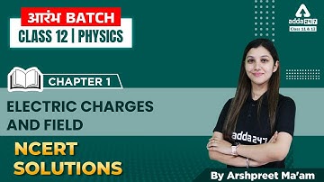 Electric Charges and Fields - NCERT Solutions | Class 12 Physics Chapter 1 | Arshpreet Kaur