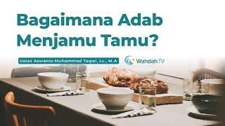 Bagaimana Adab Menjamu Tamu? | Ustaz Aswanto Muhammad Taqwi, Lc., M.A