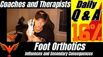 Foot Orthotics - Influences and Secondary Consequences - BillHartmanPT.com Q&A for The 16%