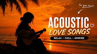 🌅Acoustic Love Songs That Hit Different❤️ | Relaxing & Chill Playlist 2026