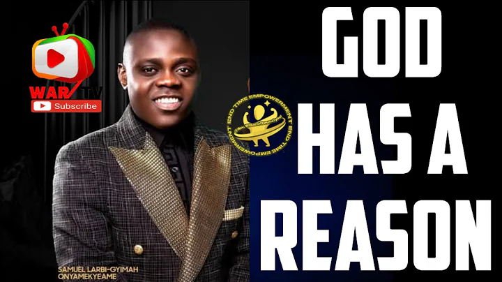 GOD HAS A REASON  - PROPHET SAMUEL LARBI GYIMAH