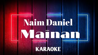 Naim Daniel - Mainan (KARAOKE) (MINUS ONE)