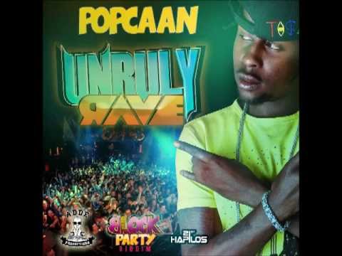 POPCAAN -UNRULY RAVE -BLOCK PARTY RIDDIM  - ADDE PROD - 21ST HAPILOS DIGITAL