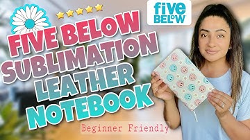 SUBLIMATION FIVE BELOW LEATHER NOTEBOOK |*Amazing!*| Beginner  Sublimation Tutorial