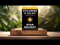 Review stillness is the key ryan holiday summarized