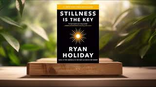 [Review] Stillness Is the Key (Ryan Holiday) Summarized