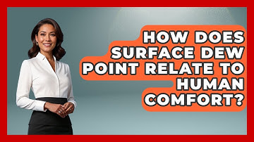 How Does Surface Dew Point Relate To Human Comfort? - Weather Watchdog