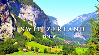 Top 6 Switzerland Must See Destinations