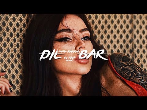 Neha Kakkar - DIL BAR (DJ Raja Remix)