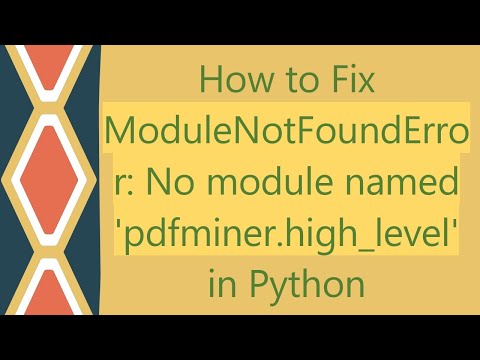 How to Fix ModuleNotFoundError: No module named 'pdfminer.high_level' in Python