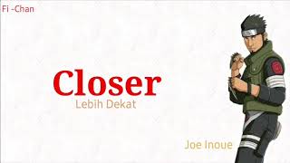Closer - Joe Inoue | Naruto Shippuden OP 4 Full Song [ Lirik Terjemahan Indonesia ]
