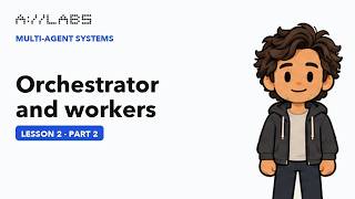 Orchestrator and workers, Part 2 | Multi-Agent Systems