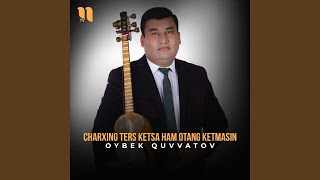 Charxing ters ketsa ham Otang ketmasin - Oybek Quvvatov