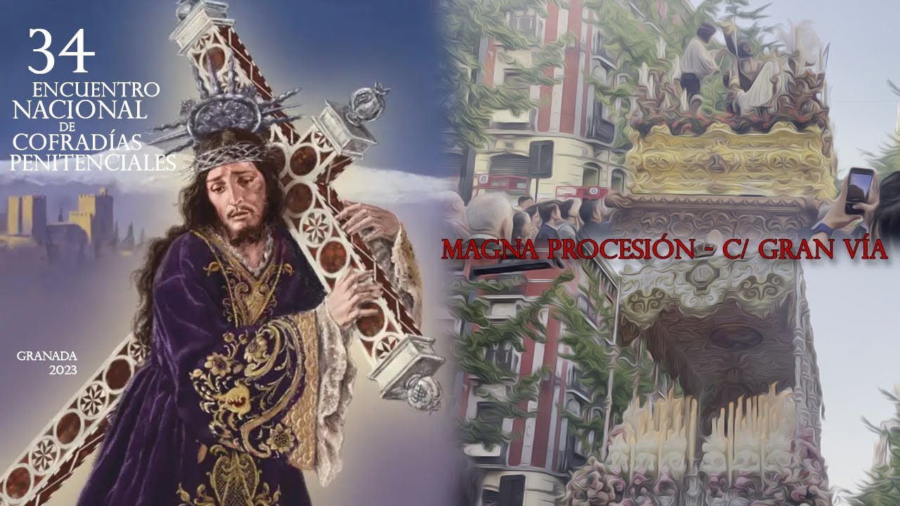MAGNA PROCESIÓN DE GRANADA 2023 - CALLE GRAN VÍA - 34º Encuentro Nacional de Cofradías Penitenciales