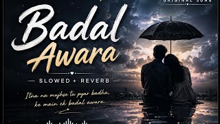 🎵 Badal Awara (Slowed   Reverb) | Original Song