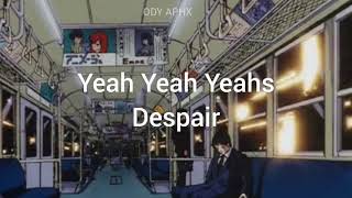 Yeah Yeah Yeahs - Despair (Acústico) [Inglés|Español]