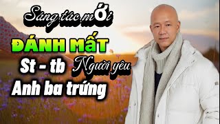 ĐÁNH MẤT NGƯỜI YÊU - ST & TB - ANH BA TRỨNG - GIỌNG CA ĐỘC LẠ 