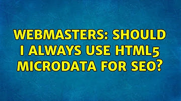Webmasters: Should I always use HTML5 Microdata for SEO? (3 Solutions!!)
