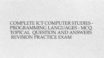 Complete ict computer studies - programming languages - mcq  topical  question and answers ...