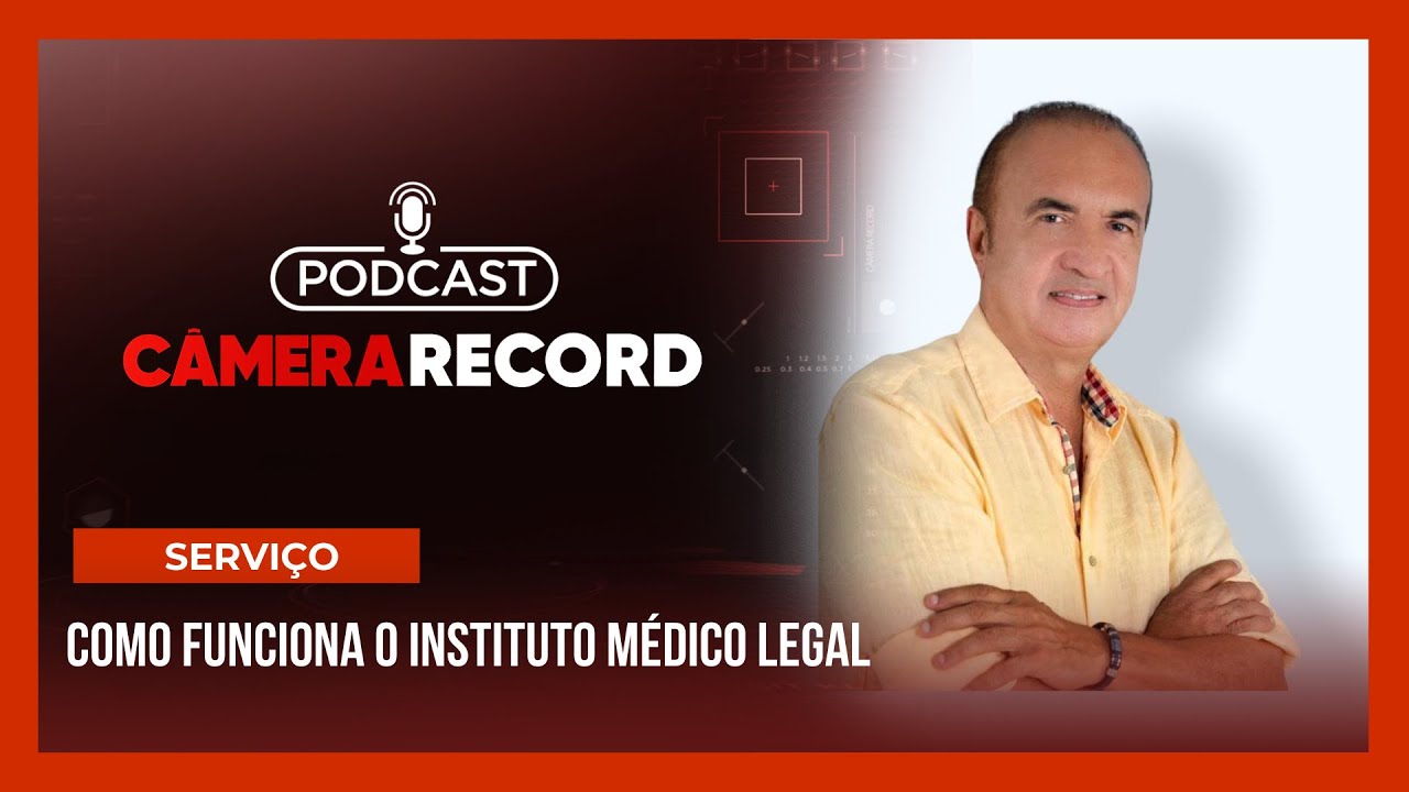 Podcast Câmera Record | Como funciona o Instituto Médico Legal