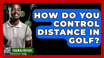 How Do You Control Distance In Golf? - The Golf Xpert