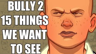 Bully 2 - 15 Things We Want To See