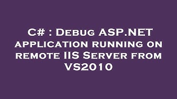 C# : Debug ASP.NET application running on remote IIS Server from VS2010