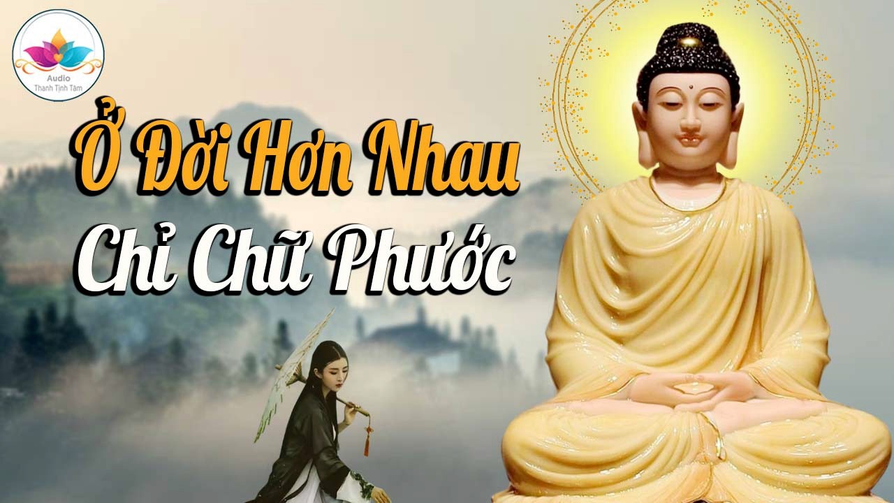 Nghe Phật Dạy, Người Với Người Hơn Nhau Ở Chữ Phước - Audio Thanh Tịnh Tâm