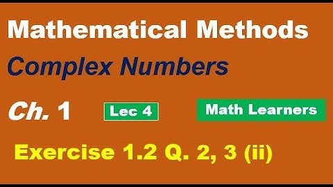 Mathematical Methods Ch 1 Complex Nos. Lec 4. Exercise 1.2 Q. 2, 3(ii)