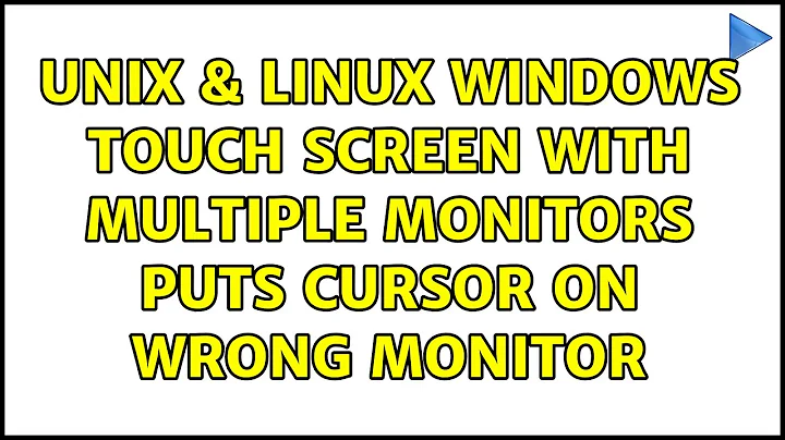 Unix & Linux: Windows Touch Screen With Multiple Monitors Puts Cursor On Wrong Monitor