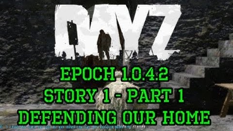 ARMA 2: DayZ Epoch - Story 1 - Part 1 - Defending Our Home