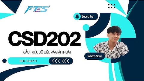 CSD202 Buổi 1 : Giới thiệu môn học CTDL & GT với C++