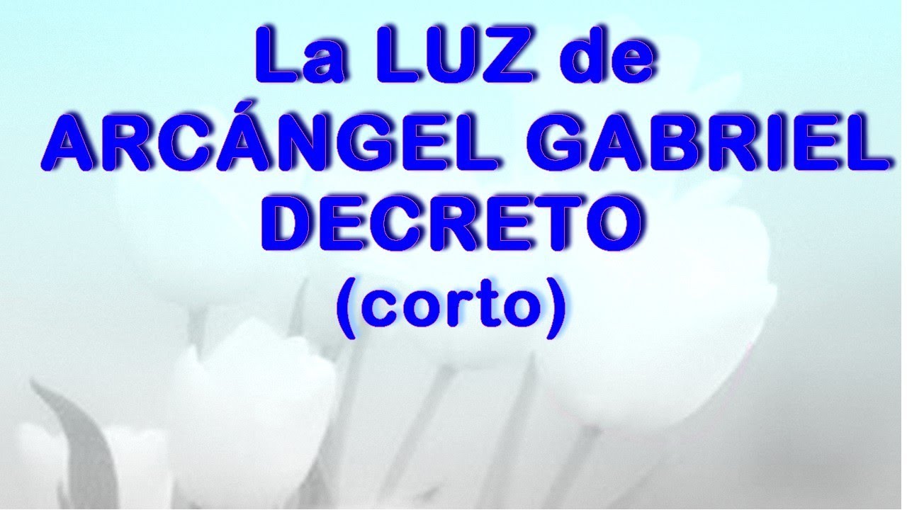 LA LUZ de ARCANGEL GABRIEL🙏 DECRETO (corto) RAYO BLANCO│ YouTube