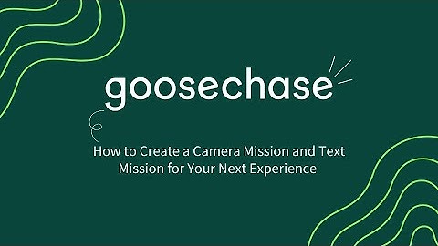 GooseChase: How to Create a Camera Mission and Text Mission for Your Next Goosechase Experience