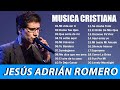 Jesús Adrian Romero Sus Mejores Exitos - Lo Mejor De Jesus Adrian Romero Musica Cristiana