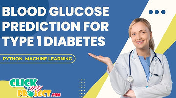 Python Machine Learning Project - Blood Glucose Prediction Type 1 Diabetes - ClickMyProject