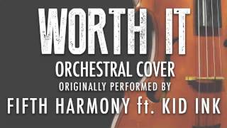 "WORTH IT" BY FIFTH HARMONY FT. KID INK (ORCHESTRAL COVER TRIBUTE) - SYMPHONIC POP