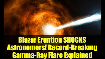 Blazar Eruption SHOCKS Astronomers! Record-Breaking Gamma-Ray Flare Explained