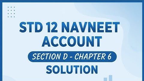💡 Class 12 Commerce | Navneet Assignment 2025 | Accounts Ch-6 (Part 1) | Section-D | Exam Solution