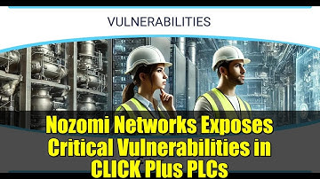 Nozomi Networks Exposes Critical Vulnerabilities in CLICK Plus PLCs
