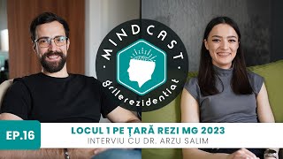 💗 Locul 1 pe țară la Rezi MG în 2023 - cu Arzu Salim | #16 MindCast by Grile-Rezidentiat.ro
