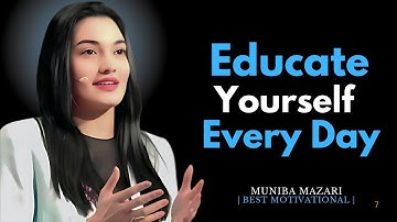 EDUCATE YOURSELF EVERY DAY | MUNIBA MAZARI BEST MOTIVATIONAL SPEECH |