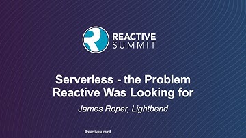 Serverless - The Problem Reactive Was Looking For - James Roper, Lightbend