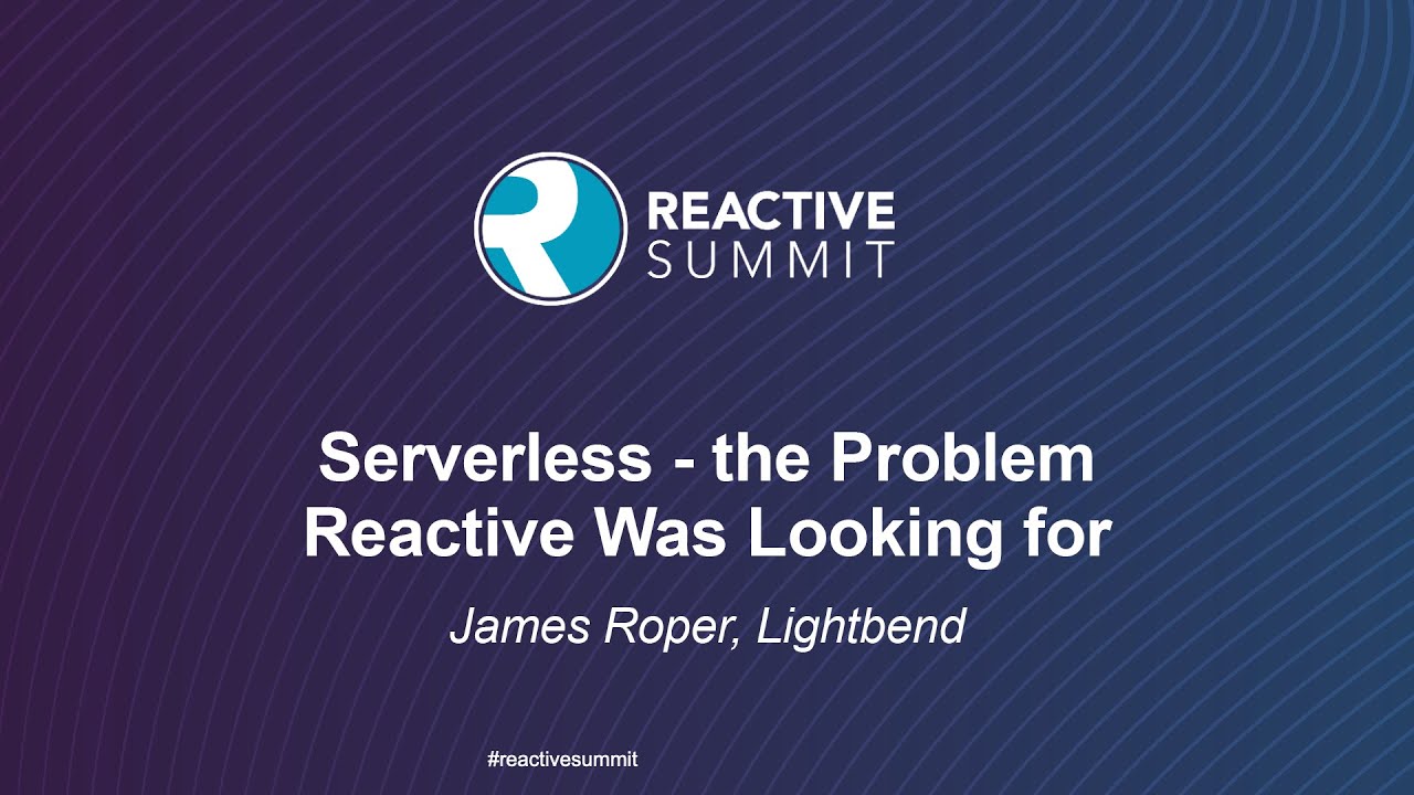 Pc James Roper Serverless - The Problem Reactive Was Looking For - James Roper ...