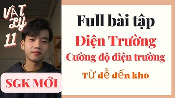 [Vật Lý 11] Bài tập Điện Trường full 4 dạng| Kết Nối Tri Thức & Chân Trời Sáng Tạo