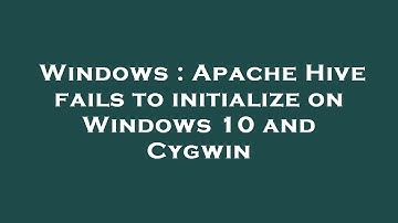 Windows : Apache Hive fails to initialize on Windows 10 and Cygwin