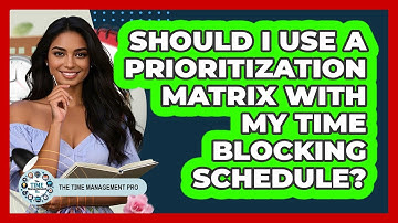 Should I Use A Prioritization Matrix With My Time Blocking Schedule? - The Time Management Pro