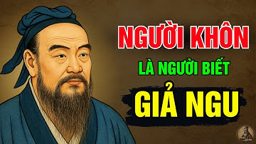 CỔ NHÂN Dạy : NGƯỜI KHÔN NGOAN cần phải biết Cách GIẢ NGU | Triết lý cuộc sống ngàn đời